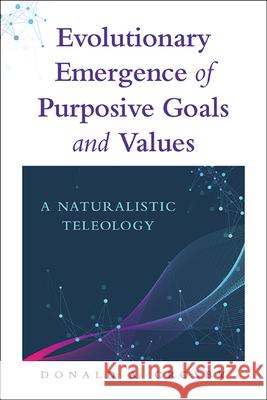 Evolutionary Emergence of Purposive Goals and Values: A Naturalistic Teleology Donald A. Crosby 9781438493961 State University of New York Press - książka