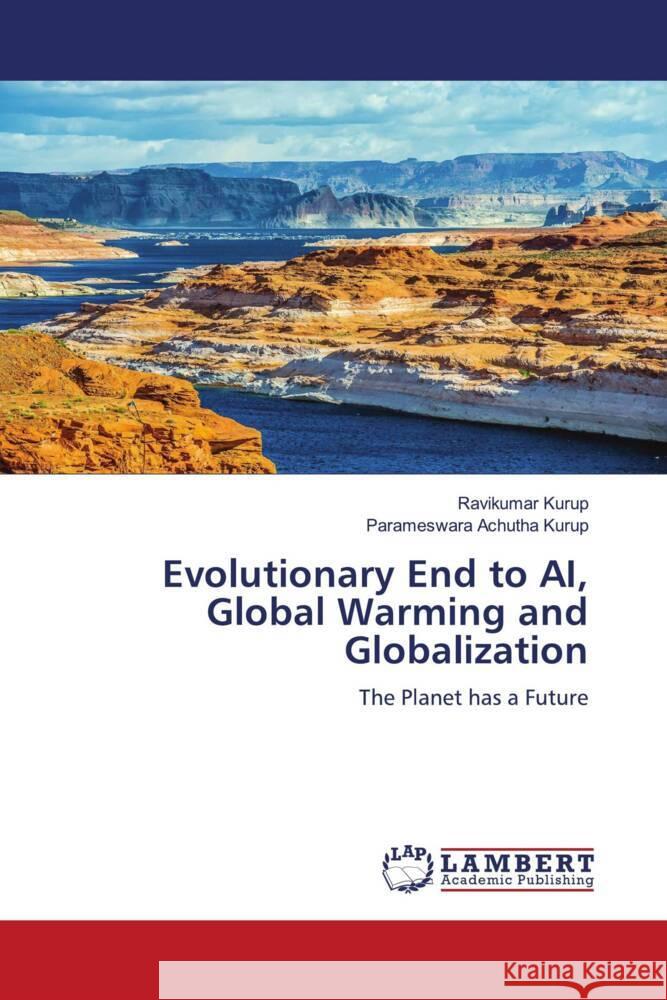 Evolutionary End to AI, Global Warming and Globalization Kurup, Ravikumar, Achutha Kurup, Parameswara 9786206778882 LAP Lambert Academic Publishing - książka