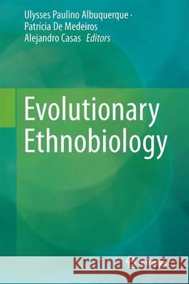 Evolutionary Ethnobiology Ulysses Paulino Albuquerque Patricia D Alejandro Casas 9783319199160 Springer - książka