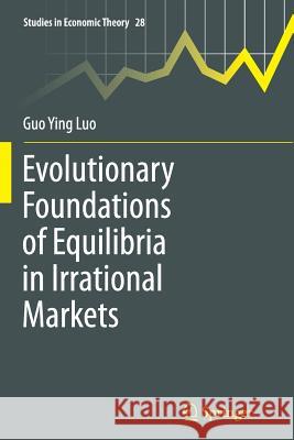 Evolutionary Foundations of Equilibria in Irrational Markets Guo Ying Luo 9781489985934 Springer - książka