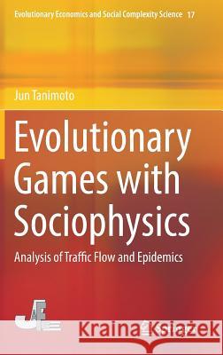 Evolutionary Games with Sociophysics: Analysis of Traffic Flow and Epidemics Tanimoto, Jun 9789811327681 Springer - książka