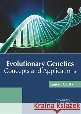 Evolutionary Genetics: Concepts and Applications Lauren Acosta 9781682867952 Syrawood Publishing House - książka