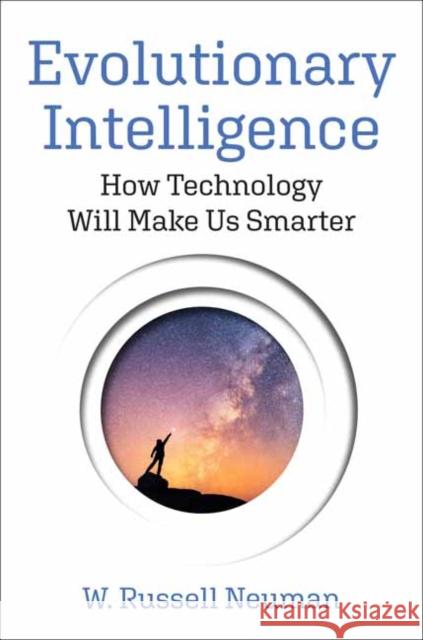 Evolutionary Intelligence: How Technology Will Make Us Smarter W. Russell Neuman 9780262048484 MIT Press Ltd - książka