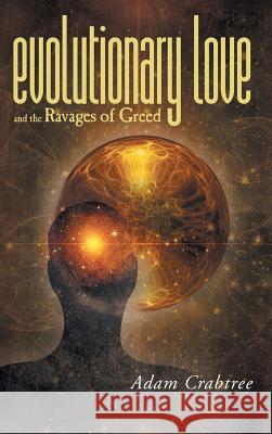 Evolutionary Love and the Ravages of Greed Adam Crabtree 9781525509674 FriesenPress - książka