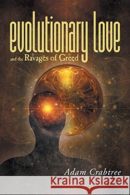 Evolutionary Love and the Ravages of Greed Adam Crabtree 9781525509681 FriesenPress - książka