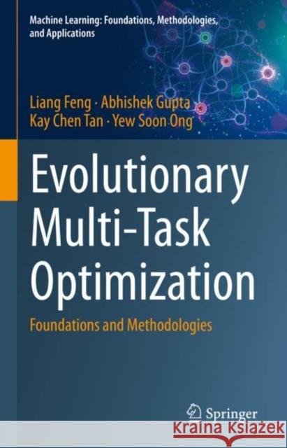 Evolutionary Multi-Task Optimization: Foundations and Methodologies Liang Feng Abhishek Gupta Kay Chen Tan 9789811956492 Springer - książka