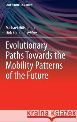 Evolutionary Paths Towards the Mobility Patterns of the Future Michael Hulsmann Dirk Fornahl 9783642375576 Springer - książka