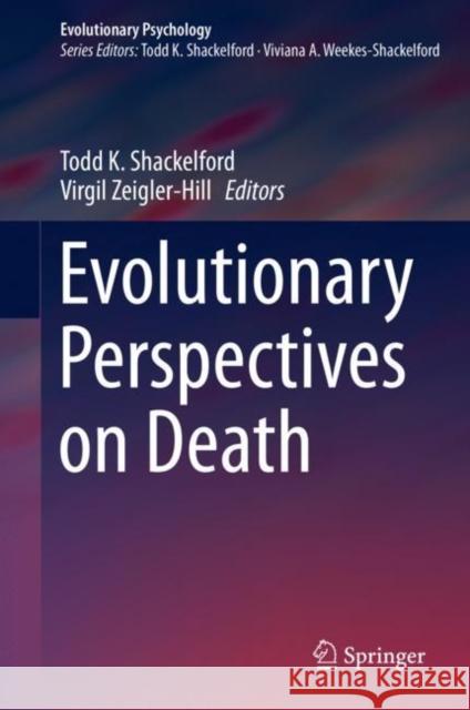 Evolutionary Perspectives on Death Todd K. Shackelford Virgil Zeigler-Hill 9783030254650 Springer - książka