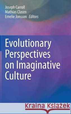 Evolutionary Perspectives on Imaginative Culture Joseph Carroll Mathias Clasen Emelie Jonsson 9783030461898 Springer - książka