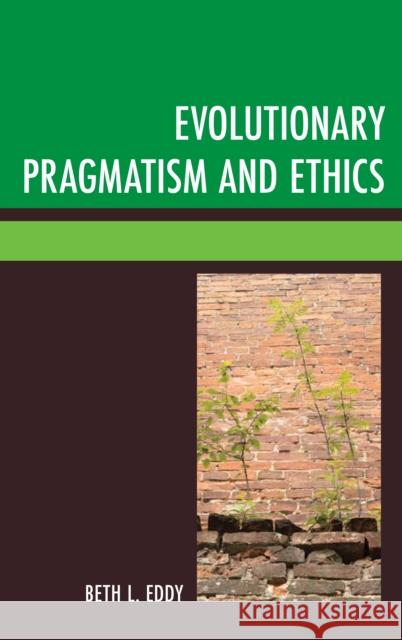 Evolutionary Pragmatism and Ethics Beth Eddy 9780739198643 Lexington Books - książka