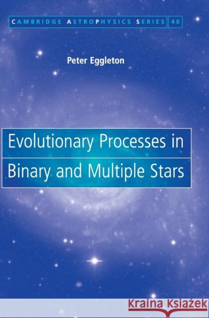 Evolutionary Processes in Binary and Multiple Stars Peter Eggleton 9780521855570 Cambridge University Press - książka