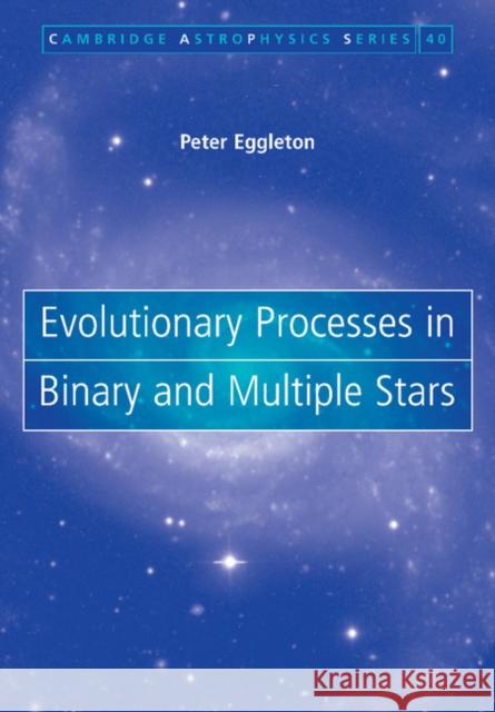 Evolutionary Processes in Binary and Multiple Stars Peter Eggleton 9781107403420 Cambridge University Press - książka