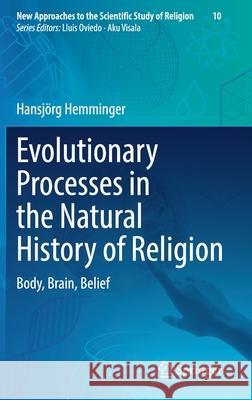Evolutionary Processes in the Natural History of Religion: Body, Brain, Belief Hansj Hemminger 9783030704070 Springer - książka