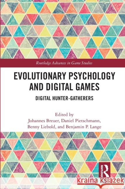 Evolutionary Psychology and Digital Games: Digital Hunter-Gatherers Johannes Breuer Daniel Pietschmann Benny Liebold 9780367585785 Routledge - książka