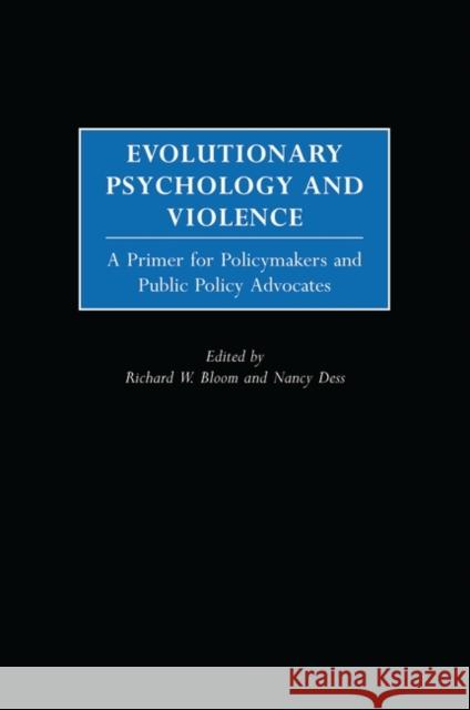 Evolutionary Psychology and Violence: A Primer for Policymakers and Public Policy Advocates Bloom, Richard W. 9780275974671 Praeger Publishers - książka