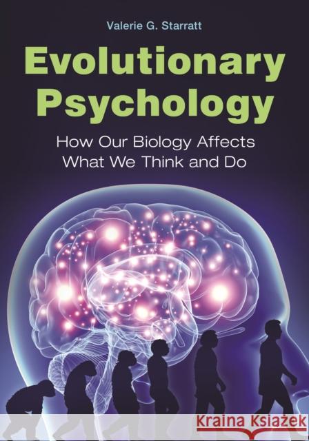 Evolutionary Psychology: How Our Biology Affects What We Think and Do Valerie Gerene Starratt 9781610696814 Greenwood - książka