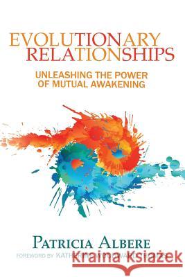 Evolutionary Relationships: Unleashing the Power of Mutual Awakening Patricia Albere, Katherine Woodward Thomas 9781937465230 Oracle Institute Press - książka