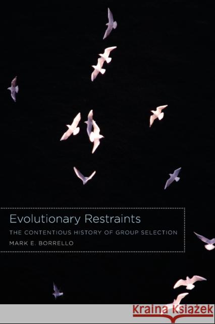 Evolutionary Restraints: The Contentious History of Group Selection Borrello, Mark E. 9780226067032 University of Chicago Press - książka