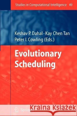 Evolutionary Scheduling Keshav Dahal, Kay Chen Tan, Peter I. Cowling 9783642080173 Springer-Verlag Berlin and Heidelberg GmbH &  - książka