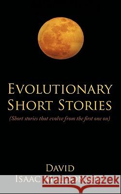 Evolutionary Short Stories: Short Stories That Evolve from the First One on Maldonado, David Isaac 9781449088156 Authorhouse - książka