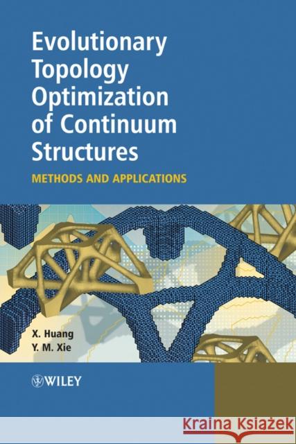 Evolutionary Topology Optimization of Continuum Structures : Methods and Applications Xiaodong Huang Mike Xie Huang 9780470746530 John Wiley & Sons - książka