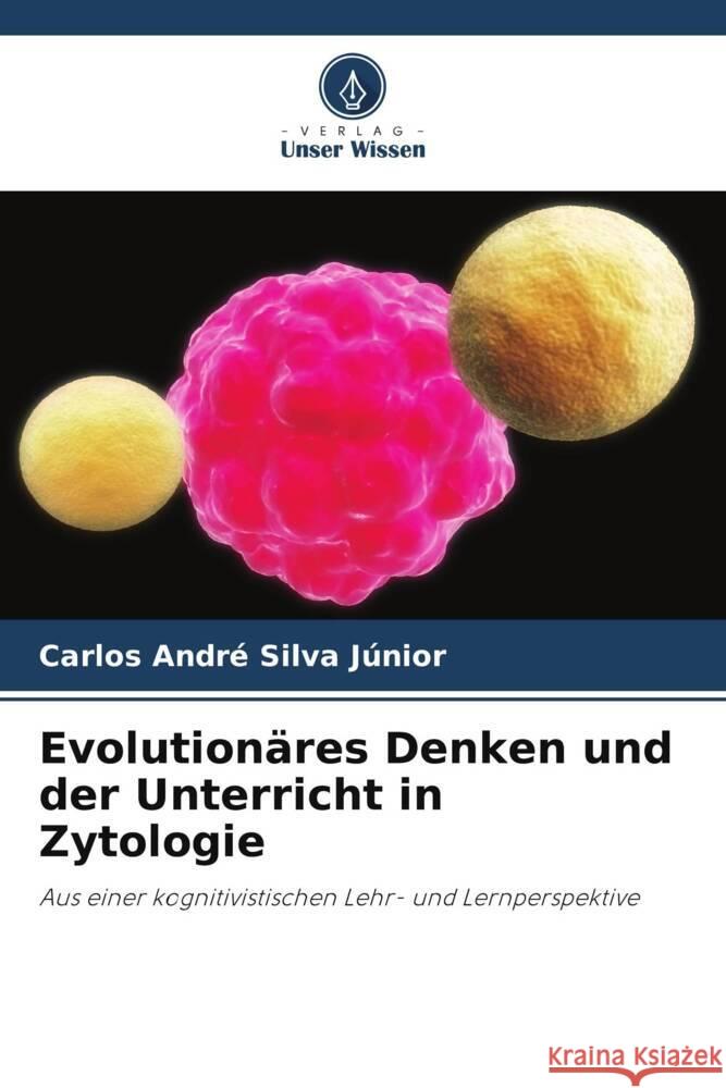 Evolution?res Denken und der Unterricht in Zytologie Carlos Andr? Silv 9786207233854 Verlag Unser Wissen - książka