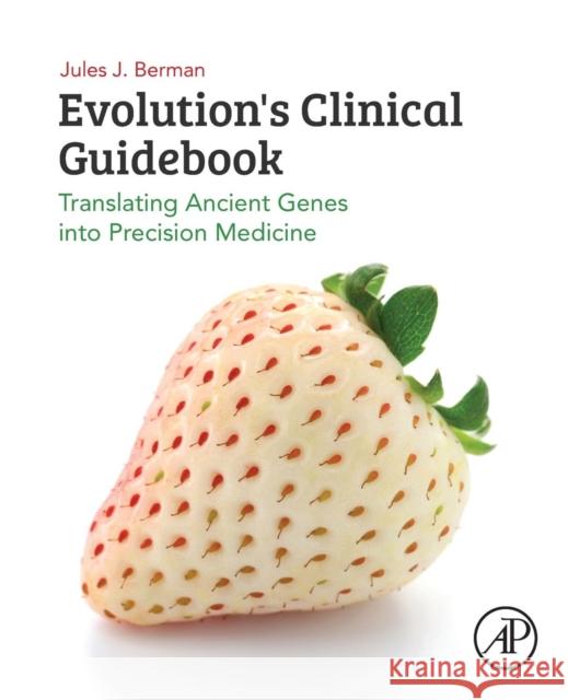 Evolution's Clinical Guidebook: Translating Ancient Genes Into Precision Medicine Berman, Jules J. 9780128171264 Academic Press - książka