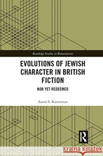 Evolutions of Jewish Character in British Fiction: Nor Yet Redeemed Aaron Kaiserman 9780367666934 Routledge - książka