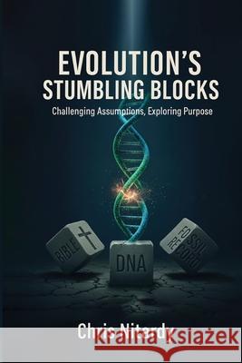 Evolution's Stumbling Blocks: Challenging Assumptions, Exploring Purpose Chris Nitardy 9781971002699 U R Loved Publishing LLC - książka