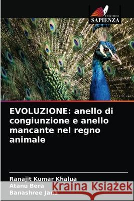 Evoluzione: anello di congiunzione e anello mancante nel regno animale Ranajit Kumar Khalua Atanu Bera Banashree Jana 9786203677157 Edizioni Sapienza - książka