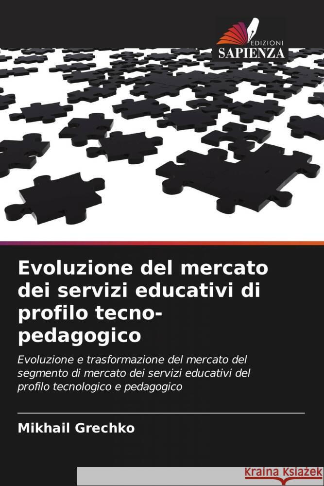 Evoluzione del mercato dei servizi educativi di profilo tecno-pedagogico Grechko, Mikhail 9786203183139 Edizioni Sapienza - książka