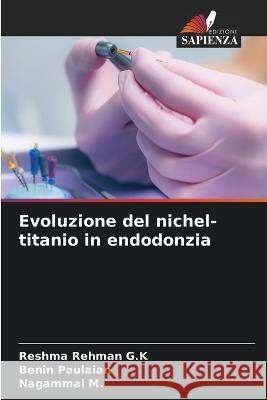 Evoluzione del nichel-titanio in endodonzia Reshma Rehman G K Benin Paulaian Nagammai M 9786206016373 Edizioni Sapienza - książka