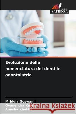 Evoluzione della nomenclatura dei denti in odontoiatria Mridula Goswami Gyanendra Kumar Anusha Khokhar 9786206056119 Edizioni Sapienza - książka