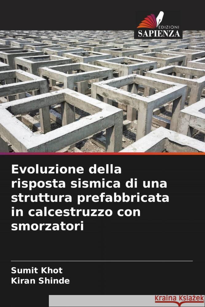 Evoluzione della risposta sismica di una struttura prefabbricata in calcestruzzo con smorzatori Sumit Khot Kiran Shinde 9786208158798 Edizioni Sapienza - książka