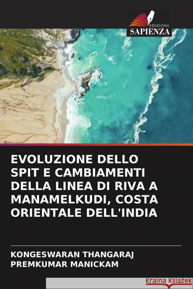 EVOLUZIONE DELLO SPIT E CAMBIAMENTI DELLA LINEA DI RIVA A MANAMELKUDI, COSTA ORIENTALE DELL'INDIA THANGARAJ, KONGESWARAN, MANICKAM, PREMKUMAR 9786205585313 Edizioni Sapienza - książka