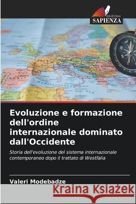 Evoluzione e formazione dell'ordine internazionale dominato dall'Occidente Valeri Modebadze 9786207655069 Edizioni Sapienza - książka