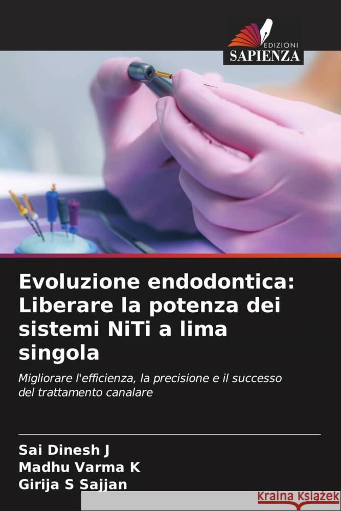 Evoluzione endodontica: Liberare la potenza dei sistemi NiTi a lima singola J, Sai Dinesh, K, Madhu Varma, Sajjan, Girija S 9786206334682 Edizioni Sapienza - książka