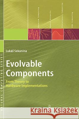 Evolvable Components: From Theory to Hardware Implementations Sekanina, Lukas 9783540403777 Springer - książka