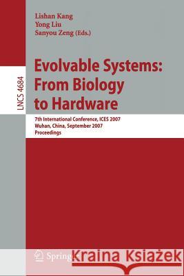 Evolvable Systems: From Biology to Hardware: 7th International Conference, ICES 2007 Wuhan, China, September 21-23, 2007 Proceedings Zeng, Sanyou 9783540746256 Springer - książka