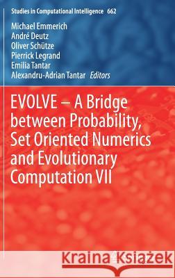 Evolve - A Bridge Between Probability, Set Oriented Numerics and Evolutionary Computation VII Emmerich, Michael 9783319493244 Springer - książka