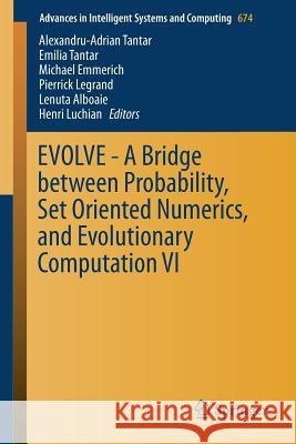 Evolve - A Bridge Between Probability, Set Oriented Numerics, and Evolutionary Computation VI Tantar, Alexandru-Adrian 9783319697086 Springer - książka