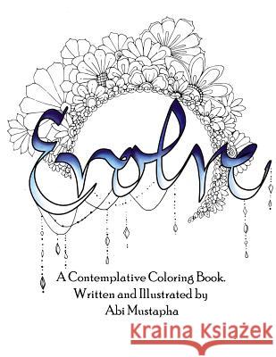 Evolve.: A Contemplative Coloring Book E. Abi Mustpaha 9781539559641 Createspace Independent Publishing Platform - książka