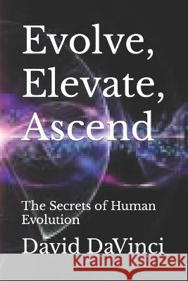 Evolve, Elevate, Ascend: The Secrets of Human Evolution David Solomon Brown David Davinci  9798352573709 Independently Published - książka