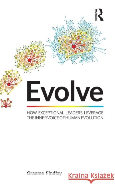 Evolve: How Exceptional Leaders Leverage the Inner Voice of Human Evolution Graeme Findlay 9781138591004 Routledge - książka