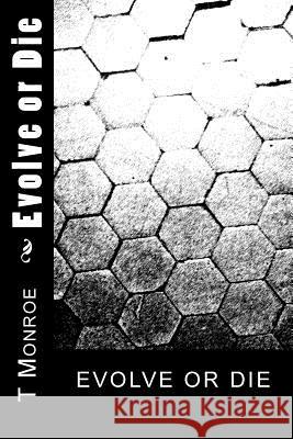 Evolve or Die T. Monroe 9781512255478 Createspace - książka