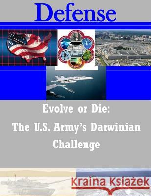 Evolve or Die: The U.S. Army's Darwinian Challenge School of Advanced Military Studies 9781503152687 Createspace - książka