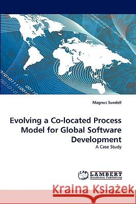 Evolving a Co-located Process Model for Global Software Development Magnus Sundell 9783838375595 LAP Lambert Academic Publishing - książka