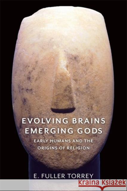 Evolving Brains, Emerging Gods: Early Humans and the Origins of Religion Torrey, E. Fuller 9780231183369 Columbia University Press - książka