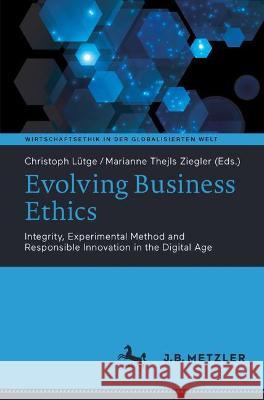 Evolving Business Ethics: Integrity, Experimental Method and Responsible Innovation in the Digital Age L Marianne Thejl 9783476058447 J.B. Metzler - książka