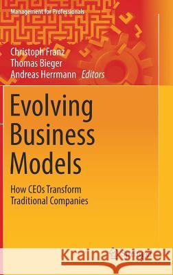 Evolving Business Models: How Ceos Transform Traditional Companies Franz, Christoph 9783319489377 Springer - książka